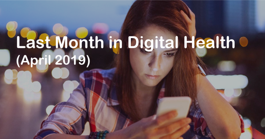 Last Month In Digital Health (April 2019)